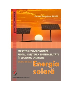 Eco-Economic Strategies for Increasing Sustainability in the Energy Sector. Case Study - Sollar Energy - Carmen Georgiana Badea