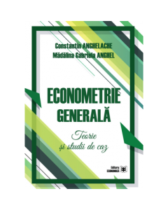 Econometrie generala. Teorie si studii de caz - Constantin Anghelache, Madalina Gabriela Anghel