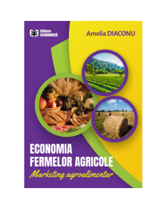 Economia fermelor agricole. Marketing agroalimentar - Amelia Diaconu