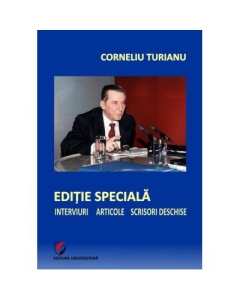 Editie speciala. Interviuri - Articole - Scrisori deschise - Corneliu Turianu