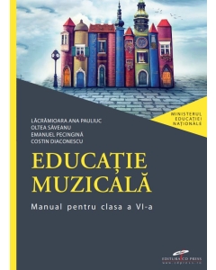 Educatie muzicala. Manual pentru clasa a VI-a - Lacramioara Ana Pauliuc, Oltea Saveanu, editura CD Press