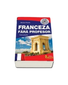 Franceza fara profesor. Curs practic cu CD - Monica Vizonie