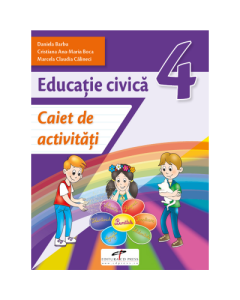 Educatie civica. Caiet de activitati. Clasa a 4-a - Daniela Barbu, Cristiana Ana-Maria Boca, Marcela Claudia Calineci