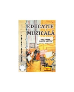 Manual Educatie Muzicala pentru clasa a 8-a - Anca Toader, Valentin Moraru
