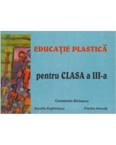 Educatie plastica pentru clasa a III-a - Constantin Bichescu