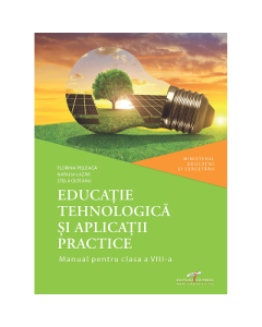 Educatie tehnologica si aplicatii practice. Manual pentru clasa a VIII-a - Florina Pisleaga, Natalia Lazar, Stela Olteanu