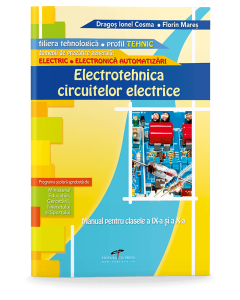 Manual pentru clasa a IX-a si a X-a. Electrotehnica circuitelor electrice, filiera tehnologica, profil tehnic - Dragos Cosma