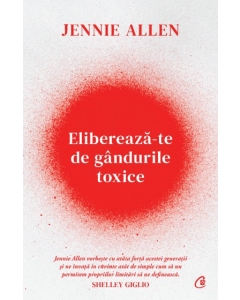 Elibereaza-te de gandurile toxice - Jennie Allen