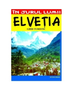 Elvetia – ghid turistic - Marian Lasculescu Calatorie Vremea