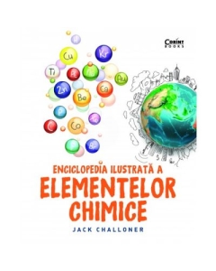Enciclopedia ilustrata a elementelor chimice - Jack Challoner Chimie Clasele 9-12 Corint