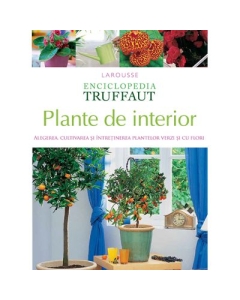 Enciclopedia Truffaut. Plante de interior - Larousse