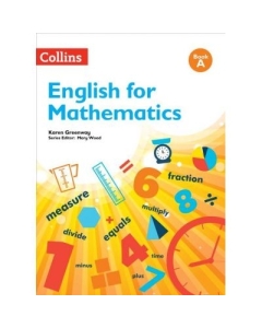 English for Mathematics, Book A - Karen Greenway, series edited by Mary Wood. Manuale auxiliare in limba engleza, editura Collins