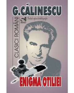 Enigma Otiliei - George Calinescu. Include repere biobibliografice