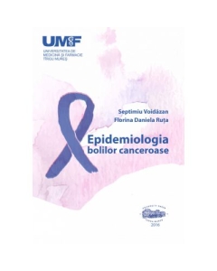 Epidemiologia bolilor canceroase - Septimiu Voidazan, Florina Daniela Ruta