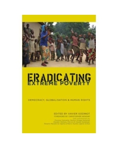 Eradicating Extreme Poverty. Democracy, Globalisation and Human Rights - Xavier Godinot