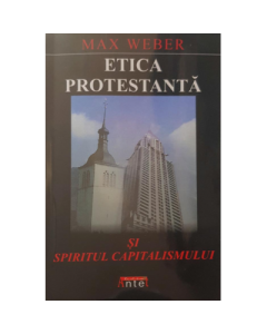 Etica protestanta si spiritul capitalismului - Max Weber