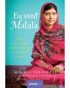 Eu sunt Malala. Tanara care a luptat pentru educatie si a schimbat lumea - Patricia McCormick, Malala Yousafzai