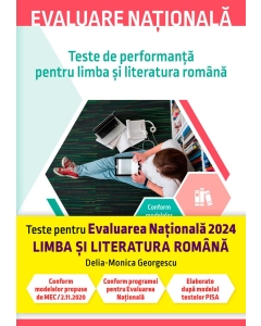 Evaluare nationala 2024. Teste de performanta pentru limba si literatura romana - Delia-Monica Georgescu