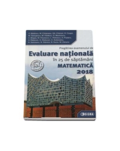 Evaluare Nationala Matematica 2018. Pregatirea examenului de Evaluare Nationala in 25 de saptamani 45 de teste - G. Marinescu