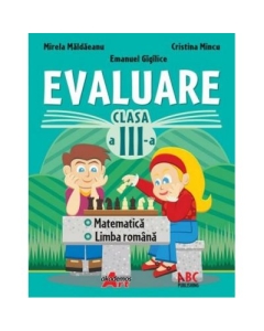 Evaluare pentru clasa a -III-a. Limba romana si matematica - Mirela Maldaeanu, Cristina Mincu, Emanuel Gigilice