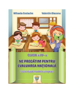 Ne pregatim pentru Evaluarea Nationala, clasa a 4-a. Teste dupa model european - Mihaela Costache, Valentin Diaconu