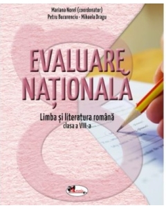Evaluare nationala. Limba si literatura romana pentru clasa a 8-a - Mariana Norel, Petru Bucurenciu, Mihaela Dragu