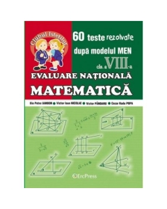 Evaluare Nationala -Matematica clasa a 8-a. 60 teste rezolvate dupa modelul MEN - Ilie Petre Iambor