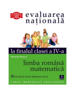 Evaluarea Nationala la finalul clasei a IV-a. Limba romana si matematica - Manuela Dinescu, editura Cartea Romaneasca Educational