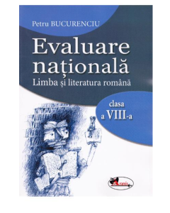 Evaluare nationala 2017. Limba si literatura romana clasa a VIII-a - Petru Bucurenciu, editura Aramis