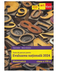 Evaluarea nationala Matematica 2024. Teste de parcurs clasa a 8-a - Florin Antohe