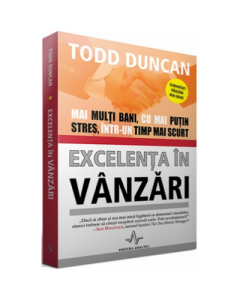 EXCELENTA IN VANZARI - Mai multi bani, cu mai putin stres, intr-un timp mai scurt - Todd Duncan