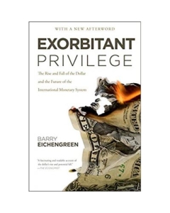 Exorbitant Privilege: The Rise and Fall of the Dollar - Barry Eichengreen