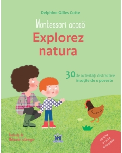 Montessori acasa. Explorez natura - Delphine Gilles Cotte