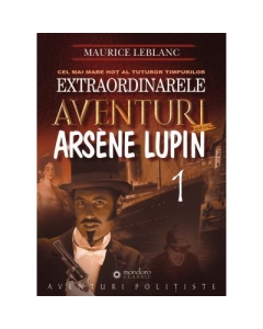 Extraordinarele aventuri ale lui Arsene Lupin - Maurice Leblanc
