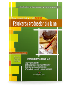 Manual pentru clasa a IX-a. Fabricarea produselor din lemn. Filiera tehnologica, profil tehnic - Maria Pentilescu