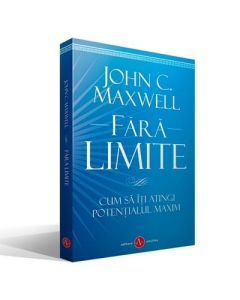 Fara Limite - Cum sa iti atingi potentialul maxim - John C. Maxwell