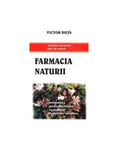 Farmacia naturii (Miracolul vindecarii bolilor cu ajutorul remediilor naturiste) - Victor Duta