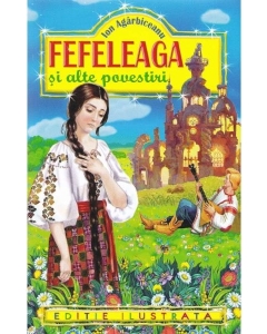Fefeleaga si alte povestiri (editie ilustrata) - Ion Agarbiceanu