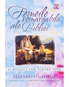 Femeile remarcabile ale Bibliei - Elizabeth George