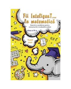 Fii InteligenT… la matematica clasa a III-a - Bogdan Petre Dobrin