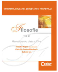 Manual filosofie de Tip B pentru clasa a XII-a - Ioan N. Rosca, Codruta Sorina Missbach, Gabriel Ion