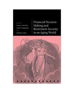 Financial Decision Making and Retirement Security in an Aging World - Olivia S. Mitchell, P. Brett Hammond, Stephen P. Utkus