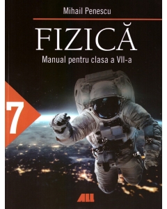 Fizica. Manual pentru clasa a VII-a - Mihail Penescu, editura All