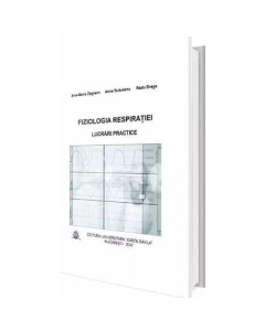 Fiziologia respiratiei. Lucrari practice - Ana Maria Zagrean, Radu Braga, Anca Bubulanu