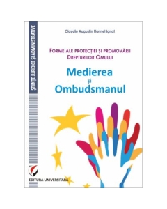 Forme ale protectiei si promovarii Drepturilor Omului. Medierea si Ombudsmanul - Claudiu Augustin Florinel Ignat