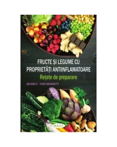 Fructe si legume cu proprietati antiinflamatoare. Retete de preparare - Beverly Lynn Bennett