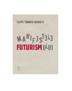 Manifestele Futurismului - Filippo Tommaso Marinetti