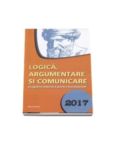 Logica, argumentare si comunicare, pregatire intensiva pentru bacalaureat 2017 - Gabriel Hacman