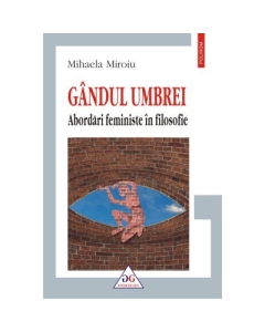 Gandul umbrei. Abordari feministe in filosofie - Mihaela Miroiu