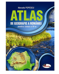 Atlas geografic al Romaniei pentru clasa a IV-a - Manuela Popescu, editura Aramis